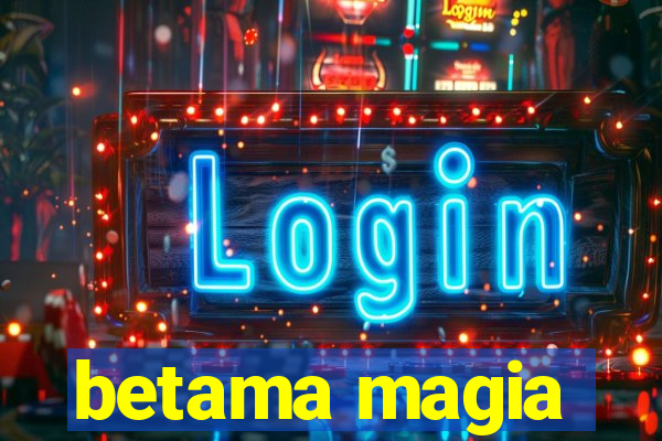 betama magia